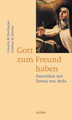 Gott zum Freund haben von Ketteler,  Evaldine M, Knollmeyer,  Cornelia M