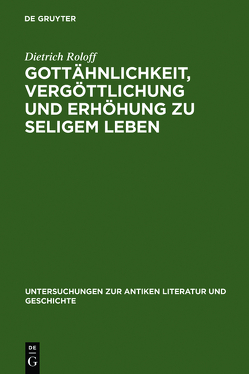 Gottähnlichkeit, Vergöttlichung und Erhöhung zu seligem Leben von Roloff,  Dietrich