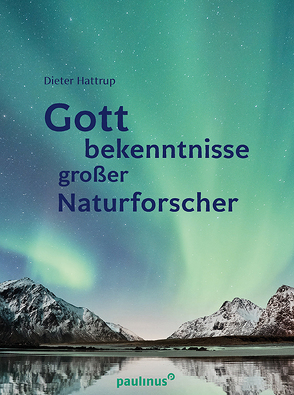 Gottbekenntnisse grosser Naturforscher von Hattrup,  Dieter