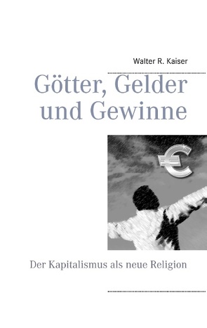 Götter, Gelder und Gewinne von Kaiser,  Walter R.