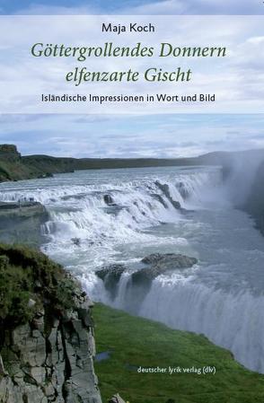Göttergrollendes Donnern, elfenzarte Gischt von Koch,  Maja