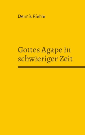 Gottes Agape in schwieriger Zeit von Riehle,  Dennis