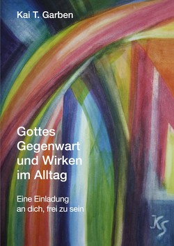 Gottes Gegenwart und Wirken im Alltag von Garben,  Kai T.