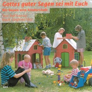 Gottes guter Segen sei mit Euch – Wir bauen eine Kinderstadt von Fietz,  Siegfried, Krenzer,  Rolf, Schmalenbach,  Dirk