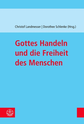 Gottes Handeln und die Freiheit des Menschen von Landmesser,  Christof, Schlenke,  Dorothee