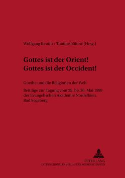 «Gottes ist der Orient! Gottes ist der Occident!»- Goethe und die Religionen der Welt von Beutin,  Wolfgang, Bütow,  Thomas