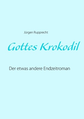 Gottes Krokodil von Rupprecht,  Jürgen