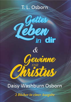 Gottes Leben in dir & Gewinne mit Christus von Osborn,  Daisy, Osborn,  T.L.