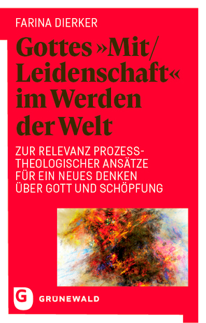 Gottes „Mit/Leidenschaft“ im Werden der Welt von Dierker,  Farina