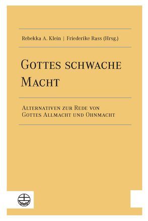 Gottes schwache Macht von Klein,  Rebekka A., Rass,  Friederike