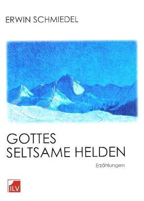 Gottes seltsame Helden von Schmiedel,  Erwin