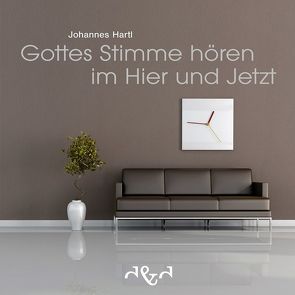 Gottes Stimme hören im Hier und Jetzt von Hartl,  Johannes