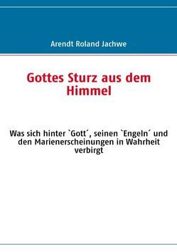 Gottes Sturz aus dem Himmel von Jachwe,  Arendt R