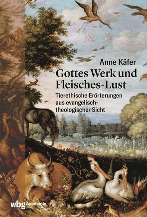 Gottes Werk und Fleisches Lust von Käfer,  Anne