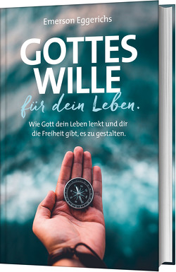 Gottes Wille für dein Leben von Becker,  Ulrike, Eggerichs,  Emerson