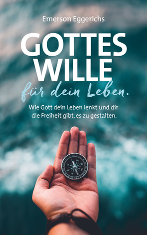 Gottes Wille für dein Leben von Becker,  Ulrike, Eggerichs,  Emerson