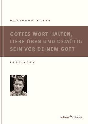 Gottes Wort halten, Liebe üben und demütig sein von Huber,  Wolfgang