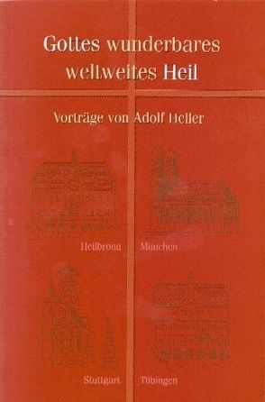 Gottes wunderbares weltweites Heil von Heller,  Adolf