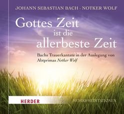 Gottes Zeit ist die allerbeste Zeit von Bach,  Johann Sebastian, Wolf,  Notker