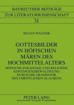 Gottesbilder in höfischen Mären des Hochmittelalters von Wagner,  Silvan