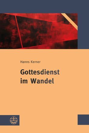 Gottesdienst im Wandel von Kerner,  Hanns, Melzl,  Thomas, Mueller,  Konrad