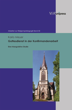 Gottesdienst in der Konfirmandenarbeit von Adam,  Gottfried, Lachmann,  Rainer, Meyer,  Karlo, Rothgangel,  Martin