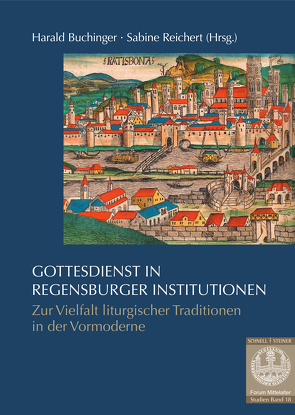 Gottesdienst in Regensburger Institutionen von Buchinger,  Harald, Hofbauer,  Armin Martin, Reichert,  Sabine, Würsch,  Florian