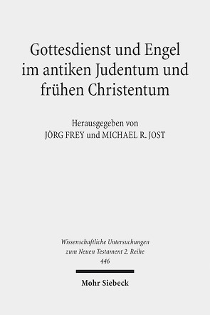 Gottesdienst und Engel im antiken Judentum und frühen Christentum von Frey,  Jörg, Jost,  Michael R.