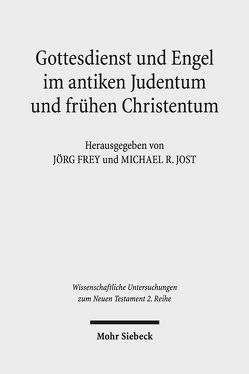 Gottesdienst und Engel im antiken Judentum und frühen Christentum von Frey,  Jörg, Jost,  Michael R.