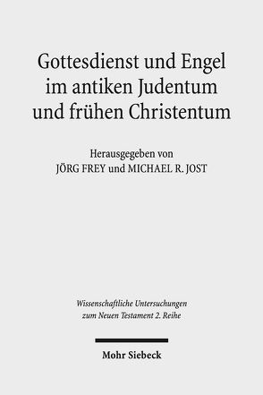 Gottesdienst und Engel im antiken Judentum und frühen Christentum von Frey,  Jörg, Jost,  Michael R.