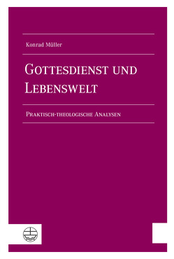 Gottesdienst und Lebenswelt von Kerner,  Hanns, Mueller,  Konrad, Uhlendorf,  Jens