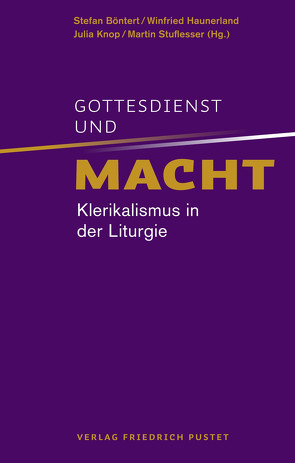 Gottesdienst und Macht von Böntert,  Stefan, Haunerland,  Winfried, Knop,  Julia, Stuflesser,  Martin