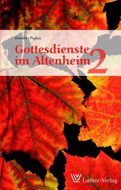 Gottesdienste im Altenheim 2 von Peglau,  Dorothee