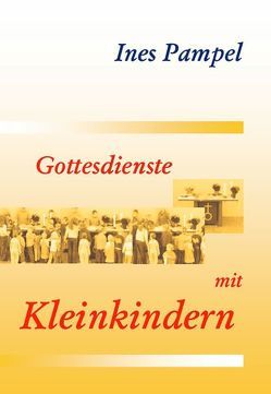 Gottesdienste mit Kleinkindern von Pampel,  Ines