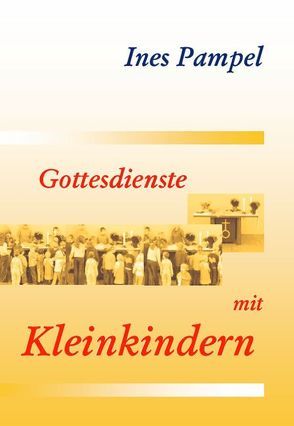 Gottesdienste mit Kleinkindern von Pampel,  Ines