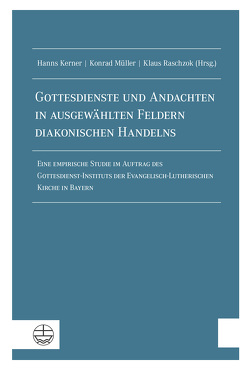 Gottesdienste und Andachten in ausgewählten Feldern diakonischen Handelns von Kerner,  Hanns, Mueller,  Konrad, Raschzok,  Klaus