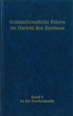 Gottesdienstliche Feiern im Umfeld des Sterbens von Bischöfliches Generalvikariat,  Trier