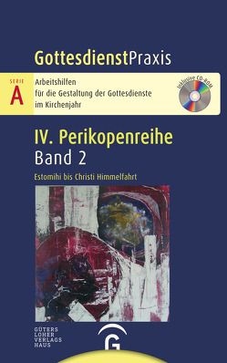 Gottesdienstpraxis Serie A, Perikopenreihe IV / Estomihi bis Christi Himmelfahrt von Welke-Holtmann,  Sigrun