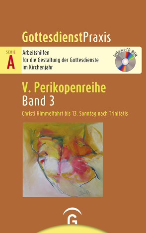 Gottesdienstpraxis Serie A, Perikopenreihe V / Christi Himmelfahrt bis 13. Sonntag nach Trinitatis von Welke-Holtmann,  Sigrun