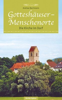 Gotteshäuser – Menschenorte von Bachmann,  Andrea