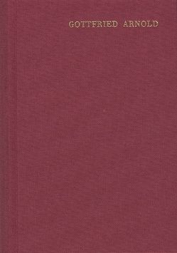 Gottfried Arnold: Hauptschriften / Band 1. Das Geheimnis der göttlichen Sophia oder Weisheit von Arnold,  Gottfried, Nigg,  Walter