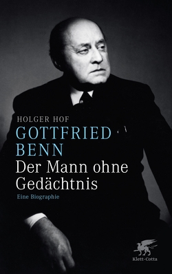 Gottfried Benn. Der Mann ohne Gedächtnis von Hof,  Holger