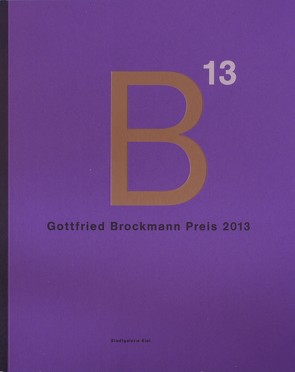 Gottfried Brockmann Preis 2013 von Brandt,  Maxim, Choi,  Jimok, Denkert,  Maike, Fabian,  Rook, Flechtenmacher,  Johannes, Fürstenau,  Annabelle, Gauß,  Alexandra Eileen, Grope,  Kaja, Hans,  Annette, Hillmer,  Stefanie, Hopp,  Cornelius, Johannsen,  Jakob, Kniphals,  Sönke, Kruse,  Christiane, Kruska,  Peter, Kuhn,  Marlies, KünstlerinMalmberg,  Maria, Leroy,  Madeleine-Christin, Majewski,  Antje, Mastaglio,  Benjamin, Pejml,  Stefani Isabel, Rautenberg,  Arne, Reich,  Simon, Röttgers,  Wolfgang, Seeger,  Katinka, Seger,  Samuel, Vogt,  Constanze, Vorderwülbecke,  Elisabeth, Voß,  Benjamin, Wieczorek,  Jessica, Zeigerer,  Wolfgang