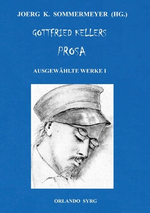 Gottfried Kellers Prosa. Ausgewählte Werke I von Keller,  Gottfried, Sommermeyer,  Joerg K., Syrg,  Orlando