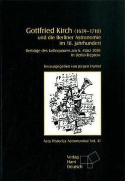 Gottfried Kirch (1639-1710) und die Berliner Astronomie im 18. Jahrhundert von Hamel,  Jürgen