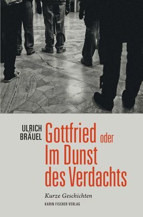 Gottfried oder Im Dunst des Verdachts von Bräuel,  Ulrich