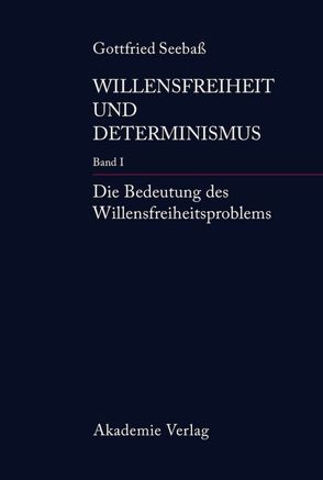 Gottfried Seebaß: Willensfreiheit und Determinismus / Die Bedeutung des Willensfreiheitsproblems von Seebaß,  Gottfried