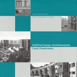 Gottfried Semper Architekturpreis. Frank Zimmermann. von Gülke,  Peter, Kammerschen,  Bernd Dietmar, Kil,  Wolfgang, Koban,  Anne, Zeiß,  Hartmuth, Zimmermann,  Frank