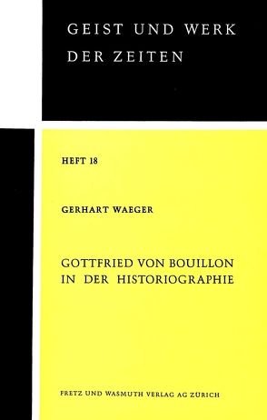 Gottfried von Bouillon in der Historiographie von Waeger,  Gerhart