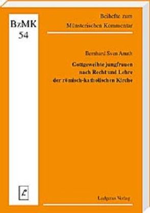 Gottgeweihte Jungfrauen nach Recht und Lehre der römisch-katholischen Kirche von Anuth,  Bernhard S, Lüdicke,  Klaus